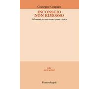9788891759832 Inconscio non rimosso. Riflessioni per una nuova prassi clinica -