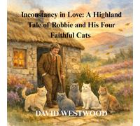 Inconstancy in Love: A Highland Tale of Robbie and His Four Faithful Cats