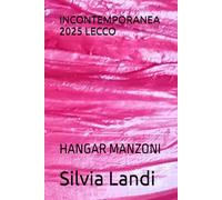 INCONTEMPORANEA 2025 LECCO: HANGAR MANZONI