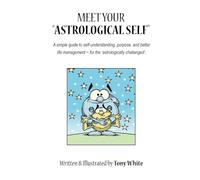 INCONTRA IL TUO "SÉ ASTROLOGICO": Una semplice guida all'autocomprensione, allo scopo e alla migliore gestione della vita ~ per i "sfidati astrologicamente". (LEGATY)