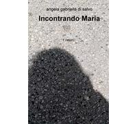 Incontrando Maria. Il viaggio...