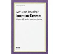 Incontrare l'assenza. Il trauma della perdita e la sua soggettivazione