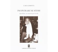 Carla Perotti - Incontrare Se Stessi. Jean Klein, Un Maestro Per La Vita