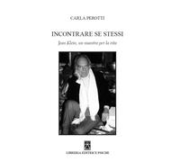 Carla Perotti - Incontrare Se Stessi. Jean Klein, Un Maestro Per La Vita