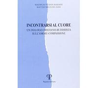 Incontrarsi al cuore. Un dialogo cristiano-buddhista sull'amore-compassione