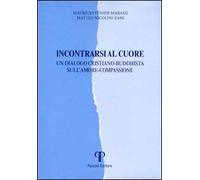 Incontrarsi al cuore. Un dialogo cristiano-buddhista sull'amore-compassione