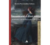 Incontrarsi e dirsi addio. Il misterioso salto fra psicoanalisi e psichiatria