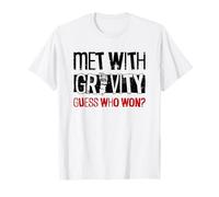 Incontrato con la gravità. Indovina Chi ha Vinto? - Divertente Piede Rotto Maglietta