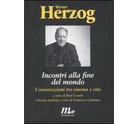 Incontri alla fine del mondo. Conversazioni tra cinema e vita