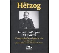 Incontri alla fine del mondo. Conversazioni tra cinema e vita