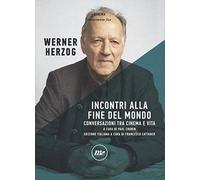 Incontri alla fine del mondo. Conversazioni tra cinema e vita