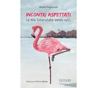 Incontri aspettati. Le mie interviste senza veli