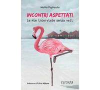 Incontri aspettati. Le mie interviste senza veli