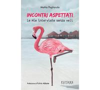 Incontri aspettati. Le mie interviste senza veli - 2025 - Pathos