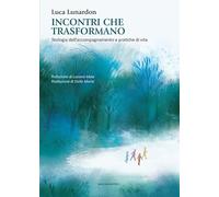 Incontri che trasformano. Teologia dell'accompagnamento e pratiche di vita