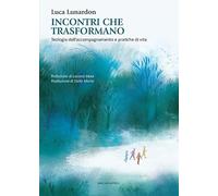Incontri che trasformano. Teologia dell'accompagnamento e pratiche di vita