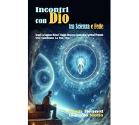INCONTRI CON DIO: TRA SCIENZA E FEDE