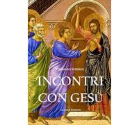 INCONTRI CON GESÙ: Ogni incontro con Lui è unico, personale, irripetibile.