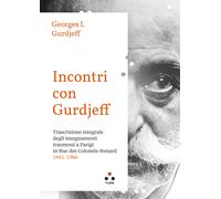 Incontri con Gurdjieff. Trascrizione integrale degli insegnamenti trasmess...