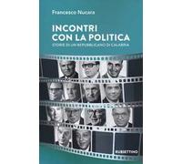 Incontri con la politica. Storie di un repubblicano di Calabria