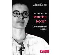 Incontri con Marthe Robin. Conversazioni inedite