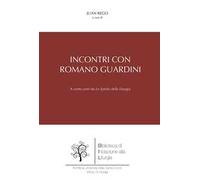 Incontri con Romano Guardini. A cento anni da «Lo spirito della liturgia»