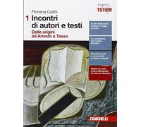 Incontri di autori e testi. Per le Scuole superiori. Con Contenuto digitale (fornito elettronicamente). Dalle origini a Ariosto e Tasso (Vol. 1)