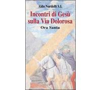 Incontri di Gesù sulla Via Dolorosa. Ora Santa