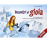 Incontri di gioia. Guida. Sussidio operativo per il catechismo «Lasciate che i bambini vengano a me»