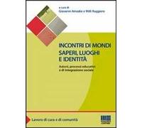 Incontri di mondi, saperi, luoghi e identità. Azioni, processi educativi ed integrazione sociale