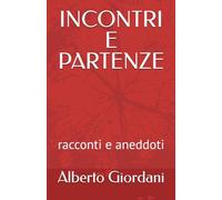 INCONTRI E PARTENZE: racconti e aneddoti