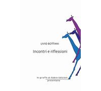 Incontri e riflessioni - Bottani Livio