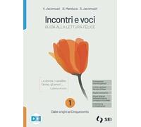 Incontri e voci. Guida alla lettura felice. Con Corso di scrittura e di comunicazione, Nella casa di carta, Letteratura e cittadinanza. Per le Scuole ... online. Dalle origini al Cinquecento (Vol. 1)