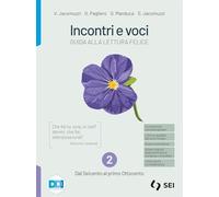 Incontri e voci. Guida alla lettura felice. Con Corso di scrittura e di comunicazione. Per le Scuole superiori. Con e-book. Con espansione online. Dal Seicento al primo Ottocento (Vol. 2)
