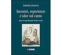 Incontri, esperienze e idee sul canto. Quasi un'autobiografia tecnico-vocale