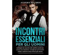 9791220382465 Incontri essenziali per gli uomini - Accademia Dell'Amore