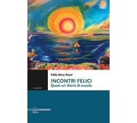Incontri felici. Quasi un diario di scuola