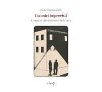 Incontri imprevisti. Cronache del mattino e della sera