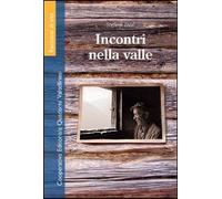 Incontri nella valle - [Quaderni Valtellinesi]