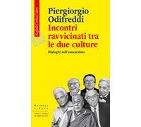 Incontri ravvicinati tra le due culture. Dialoghi sull'umanesimo - Odifred...