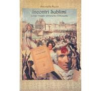 Incontri sublimi. Lungo viaggio attraverso l'Ottocento - [Fox&Sparrows Edizioni]