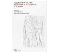 Incontri tra culture nell'oriente ellenistico e romano. Atti del Convegno (Ravenna, marzo 2005)