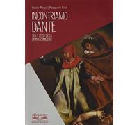 Incontriamo Dante. Tra i versi della Divina Commedia. Per la Scuola media