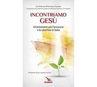 Incontriamo Gesù. Orientamenti per l'annuncio e la catechesi in Italia