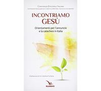 Incontriamo Gesù. Orientamenti per l'annuncio e la catechesi in Italia