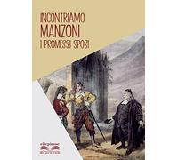 Incontriamo Manzoni. I promessi sposi