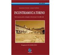 Incontriamoci a Torino. Storie nascoste, poesia e immagini a braccetto per le vie della città