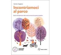 Incontriamoci al parco. Storie ed esperienze nella verde cornice di un parco cittadino. Con e-book. Con espansione online