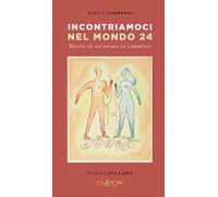 Incontriamoci nel mondo 24. Diario di un'anima in Cammino
