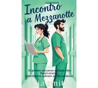 Incontro a Mezzanotte: Una romance ospedaliera grumpy x sunshine con convivenza forzata